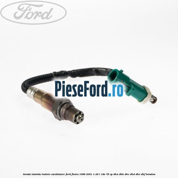 Sonda lambda inainte catalizator Ford Fiesta 1996-2001 1.25 i 16V 75 cp DHA, DHB, DHC, DHD, DHE, DHF benzina