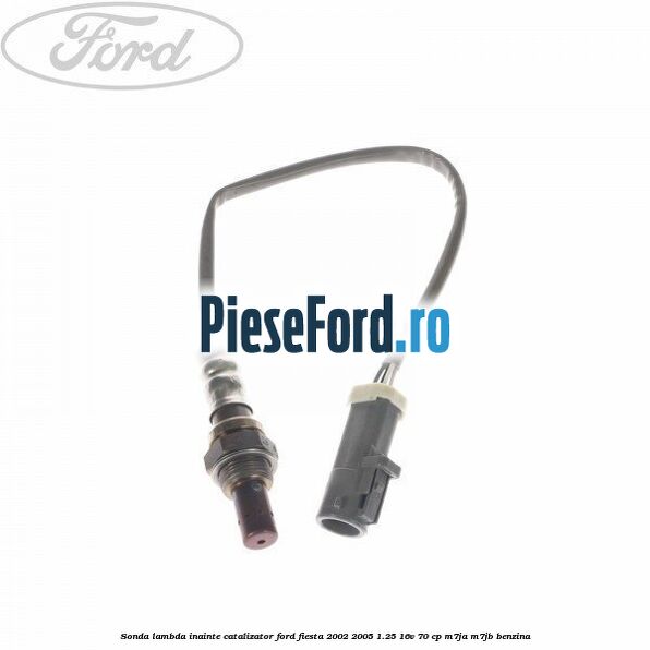 Sonda lambda inainte catalizator Ford Fiesta 2002-2005 1.25 16V 70 cp M7JA, M7JB benzina