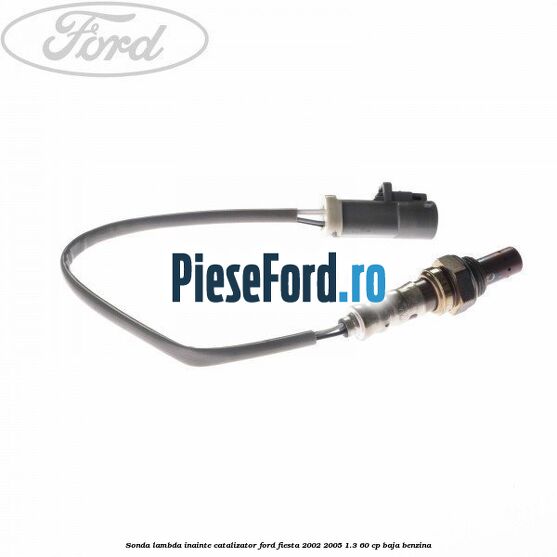 Sonda lambda inainte catalizator Ford Fiesta 2002-2005 1.3 60 cp BAJA benzina