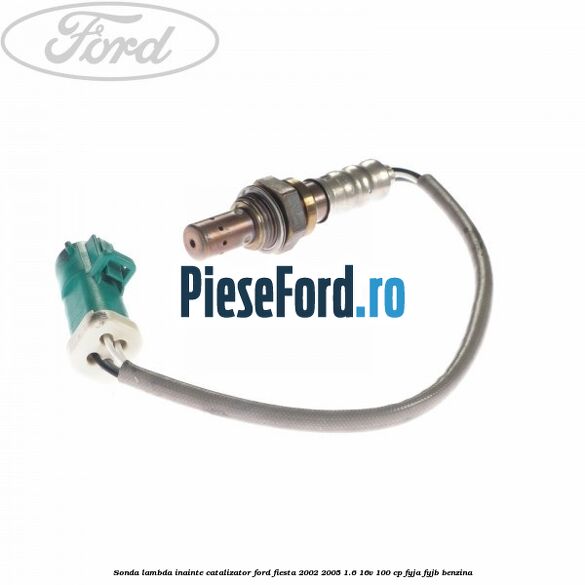 Sonda lambda inainte catalizator Ford Fiesta 2002-2005 1.6 16V 100 cp FYJA, FYJB benzina