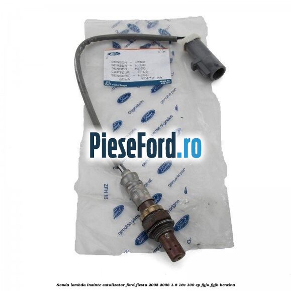 Sonda lambda inainte catalizator Ford Fiesta 2005-2008 1.6 16V 100 cp FYJA, FYJB benzina