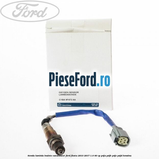 Sonda lambda inainte catalizator Ford Fiesta 2013-2017 1.0 80 cp P4JA, P4JB, P4JC, P4JD benzina