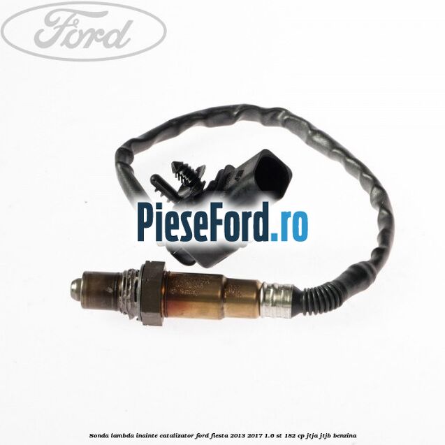 Sonda lambda inainte catalizator Ford Fiesta 2013-2017 1.6 ST 182 cp JTJA, JTJB benzina