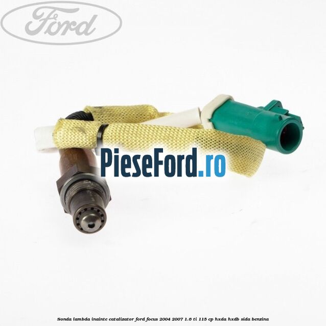Sonda lambda, inainte catalizator Ford Focus 2004-2007 1.6 Ti 115 cp Sonda lambda, inainte catalizator Ford Focus 2004-2007 1.6 Ti 115 cp HXDA, HXDB, SIDA benzina