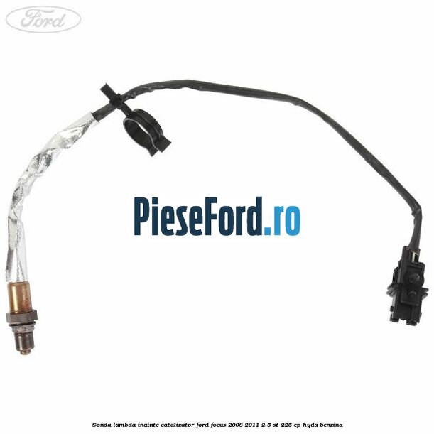 Sonda lambda inainte catalizator Ford Focus 2008-2011 2.5 ST 225 cp Sonda lambda inainte catalizator Ford Focus 2008-2011 2.5 ST 225 cp HYDA benzina