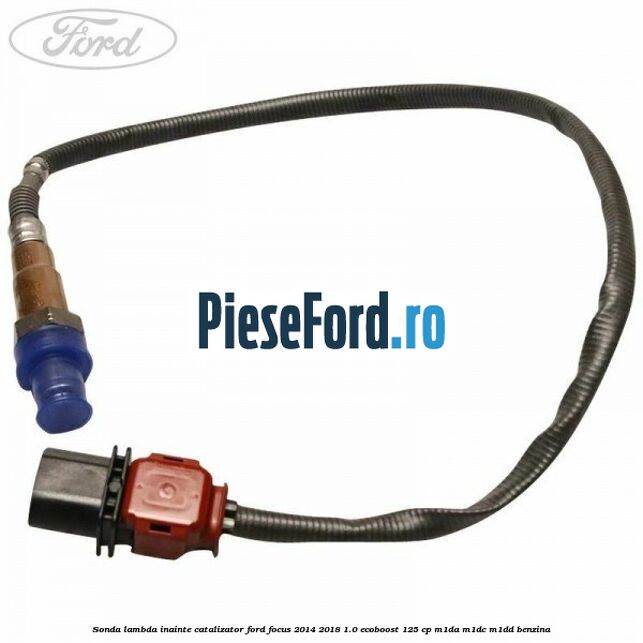 Sonda lambda inainte catalizator Ford Focus 2014-2018 1.0 EcoBoost 125 cp M1DA, M1DC, M1DD benzina
