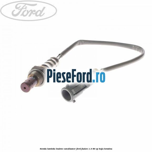 Sonda lambda inainte catalizator Ford Fusion 1.3 60 cp BAJA benzina