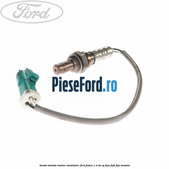 Sonda lambda inainte catalizator Ford Fusion 1.4 80 cp Sonda lambda inainte catalizator Ford Fusion 1.4 80 cp FXJA, FXJB, FXJC benzina