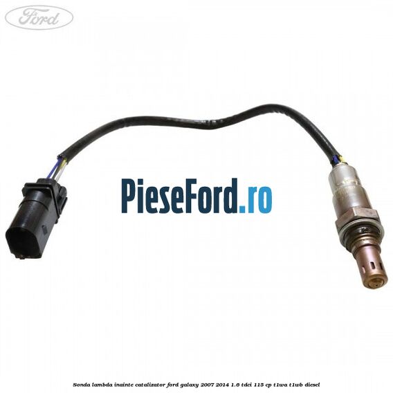 Sonda lambda inainte catalizator Ford Galaxy 2007-2014 1.6 TDCi 115 cp Sonda lambda inainte catalizator Ford Galaxy 2007-2014 1.6 TDCi 115 cp T1WA, T1WB diesel