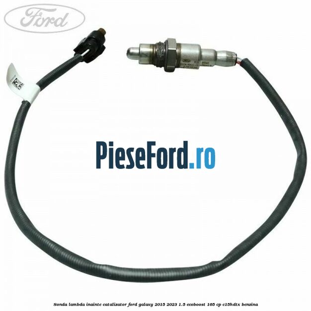 Sonda lambda inainte catalizator Ford Galaxy 2015-2023 1.5 EcoBoost 165 cp C15HDTX benzina