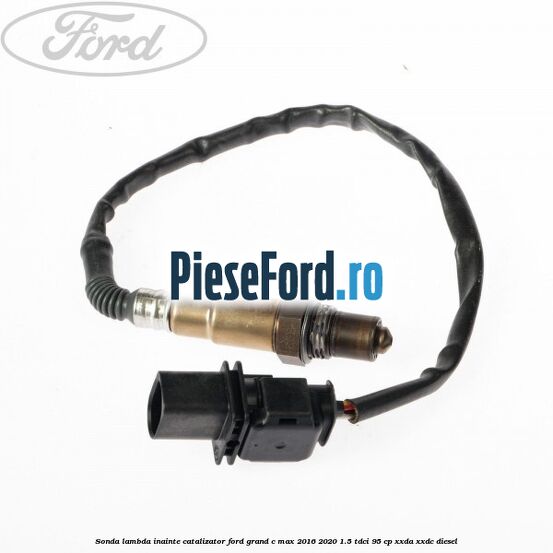 Sonda lambda inainte catalizator Ford Grand C-Max 2016-2020 1.5 TDCi 95 cp XXDA, XXDC diesel