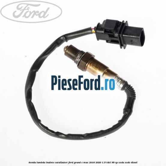 Sonda lambda inainte catalizator Ford Grand C-Max 2016-2020 1.5 TDCi 95 cp XXDA, XXDC diesel