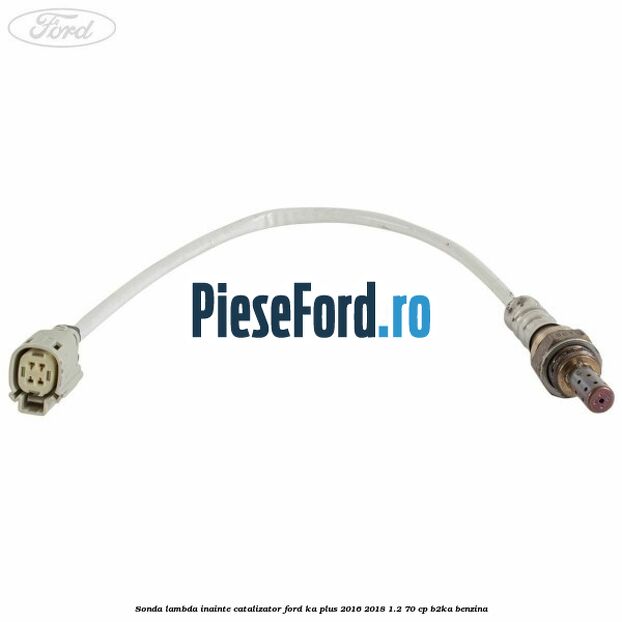 Sonda lambda inainte catalizator Ford Ka plus 2016-2018 1.2 70 cp Sonda lambda inainte catalizator Ford Ka plus 2016-2018 1.2 70 cp B2KA benzina