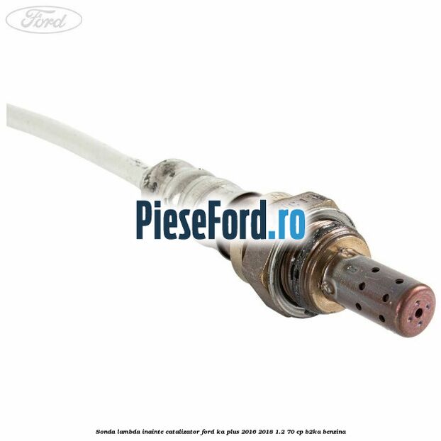Sonda lambda inainte catalizator Ford Ka plus 2016-2018 1.2 70 cp Sonda lambda inainte catalizator Ford Ka plus 2016-2018 1.2 70 cp B2KA benzina