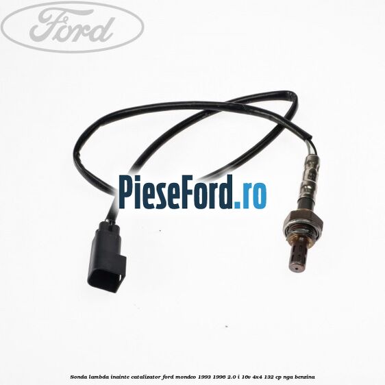 Sonda lambda inainte catalizator Ford Mondeo 1993-1996 2.0 i 16V 4x4 132 cp Sonda lambda inainte catalizator Ford Mondeo 1993-1996 2.0 i 16V 4x4 132 cp NGA benzina