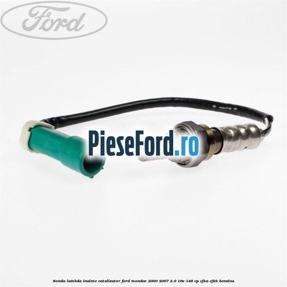 Sonda lambda inainte catalizator Ford Mondeo 2000-2007 2.0 16V 146 cp CJBA, CJBB benzina
