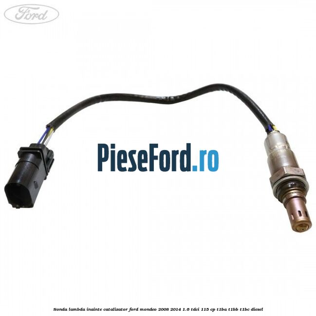 Sonda lambda inainte catalizator Ford Mondeo 2008-2014 1.6 TDCi 115 cp T1BA, T1BB, T1BC diesel