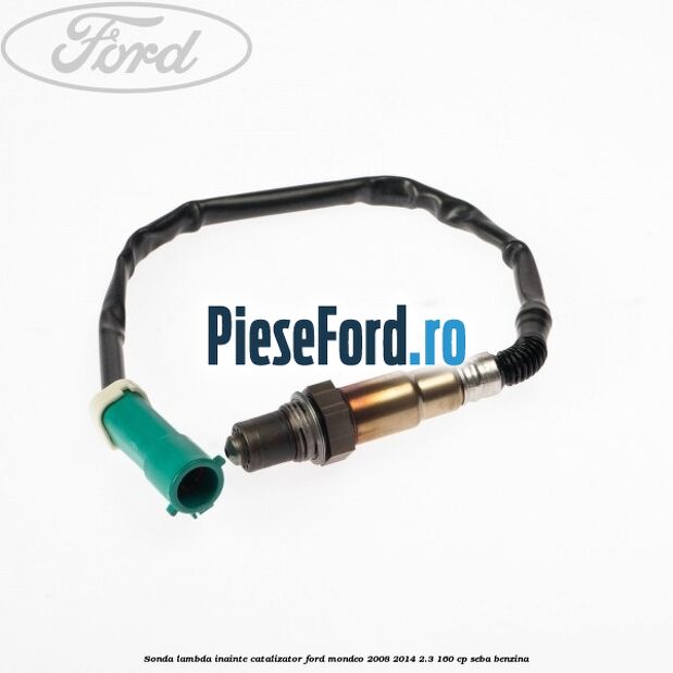 Sonda lambda inainte catalizator Ford Mondeo 2008-2014 2.3 160 cp SEBA benzina