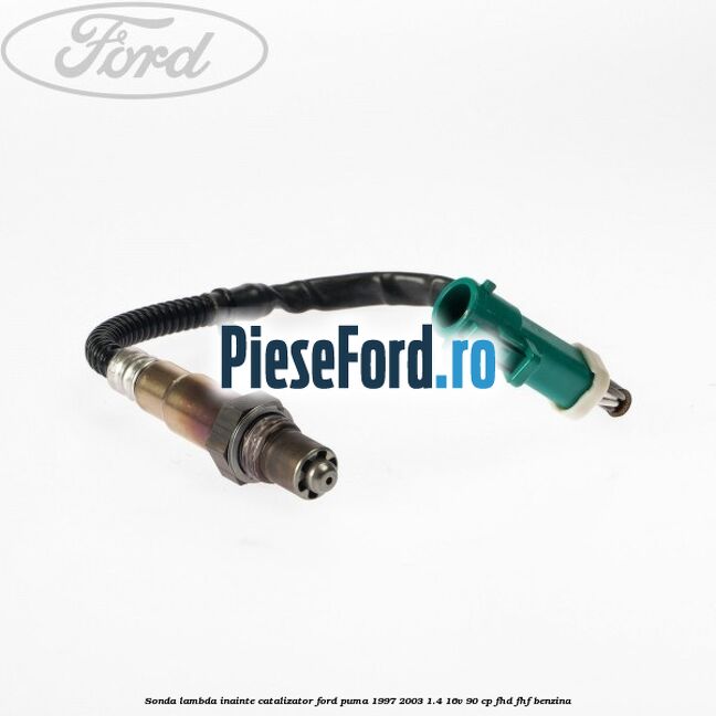 Sonda lambda inainte catalizator Ford Puma 1997-2003 1.4 16V 90 cp FHD, FHF benzina