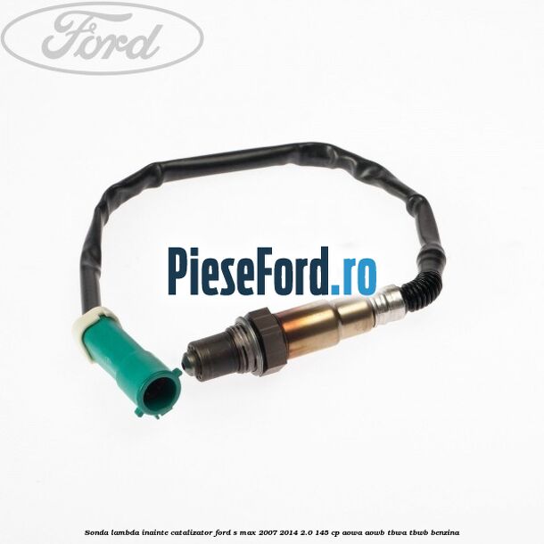Sonda lambda inainte catalizator Ford S-Max 2007-2014 2.0 145 cp AOWA, AOWB, TBWA, TBWB benzina
