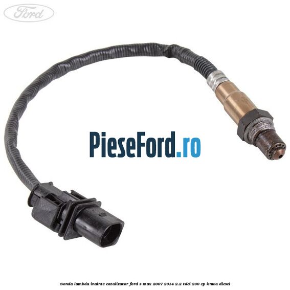 Sonda lambda inainte catalizator Ford S-Max 2007-2014 2.2 TDCi 200 cp KNWA diesel