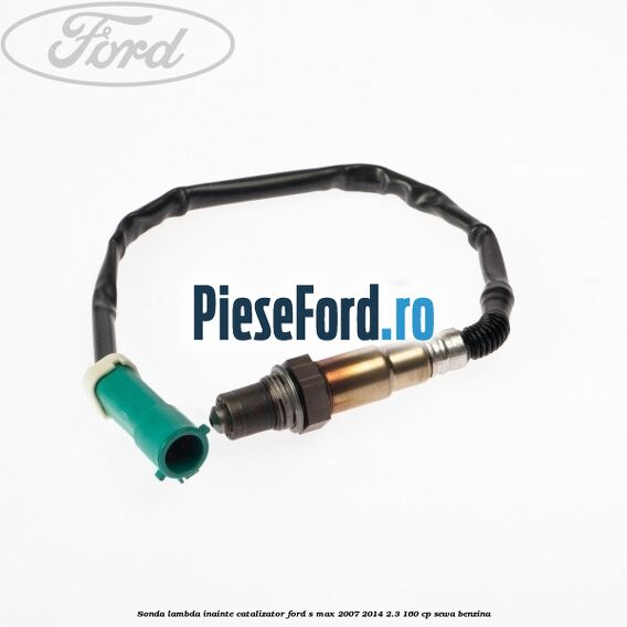 Sonda lambda inainte catalizator Ford S-Max 2007-2014 2.3 160 cp SEWA benzina