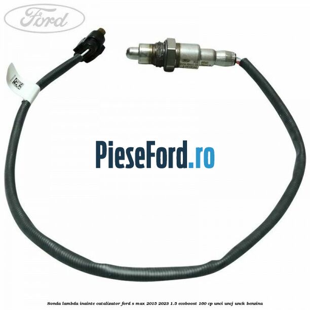 Sonda lambda inainte catalizator Ford S-Max 2015-2023 1.5 EcoBoost 160 cp UNCI, UNCJ, UNCK benzina