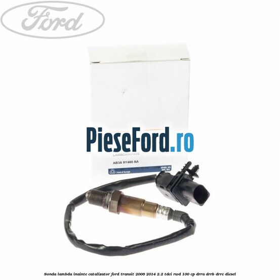 Sonda lambda inainte catalizator Ford Transit 2006-2014 2.2 TDCi RWD 100 cp DRRA, DRRB, DRRC diesel