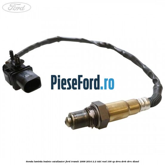 Sonda lambda inainte catalizator Ford Transit 2006-2014 2.2 TDCi RWD 100 cp DRRA, DRRB, DRRC diesel