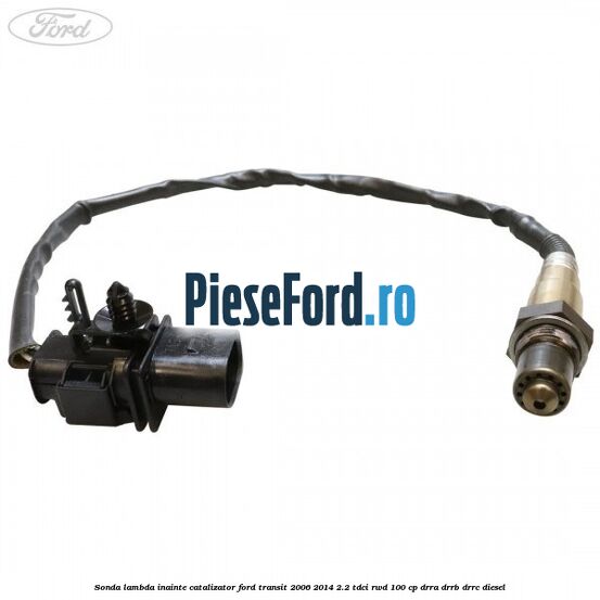 Sonda lambda inainte catalizator Ford Transit 2006-2014 2.2 TDCi RWD 100 cp DRRA, DRRB, DRRC diesel