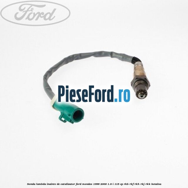 Sonda lambda, inainte de catalizator Ford Mondeo 1996-2000 1.8 i 115 cp RKB, RKF, RKH, RKJ, RKK benzina