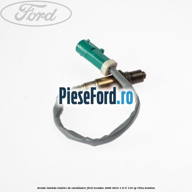 Sonda lambda, inainte de catalizator Ford Mondeo 2008-2014 1.6 Ti 110 cp RHBA benzina
