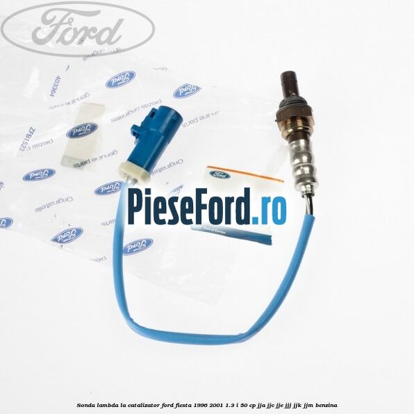 Sonda lambda la catalizator Ford Fiesta 1996-2001 1.3 i 50 cp JJA, JJC, JJE, JJJ, JJK, JJM benzina
