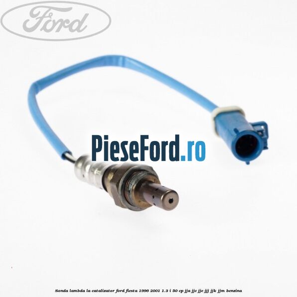 Sonda lambda la catalizator Ford Fiesta 1996-2001 1.3 i 50 cp JJA, JJC, JJE, JJJ, JJK, JJM benzina