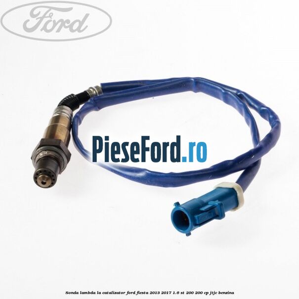 Sonda lambda la catalizator Ford Fiesta 2013-2017 1.6 ST 200 200 cp JTJC benzina