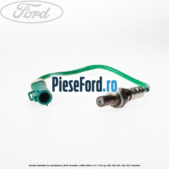 Sonda lambda la catalizator Ford Mondeo 1996-2000 1.8 i 115 cp Sonda lambda la catalizator Ford Mondeo 1996-2000 1.8 i 115 cp RKB, RKF, RKH, RKJ, RKK benzina