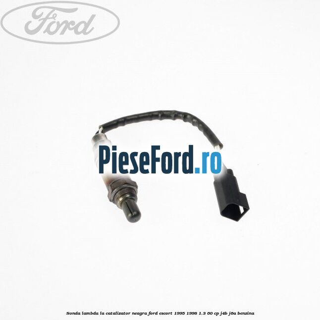 Sonda lambda, la catalizator neagra Ford Escort 1995-1998 1.3 60 cp J4B, J6A benzina
