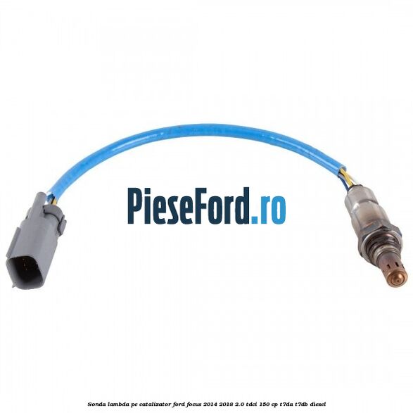 Sonda lambda pe catalizator Ford Focus 2014-2018 2.0 TDCi 150 cp T7DA, T7DB diesel