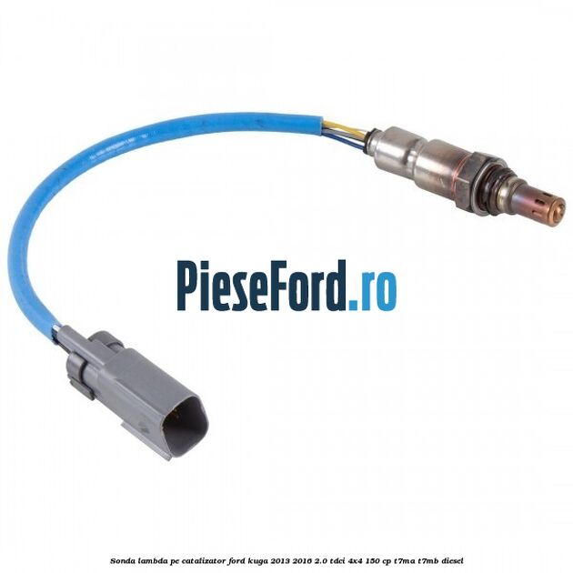Sonda lambda pe catalizator Ford Kuga 2013-2016 2.0 TDCi 4x4 150 cp T7MA, T7MB diesel