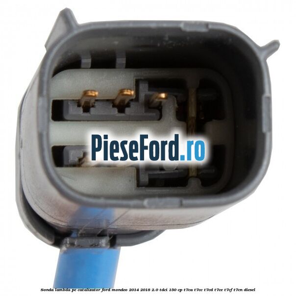 Sonda lambda pe catalizator Ford Mondeo 2014-2018 2.0 TDCi 150 cp T7CA, T7CC, T7CD, T7CE, T7CF, T7CN diesel