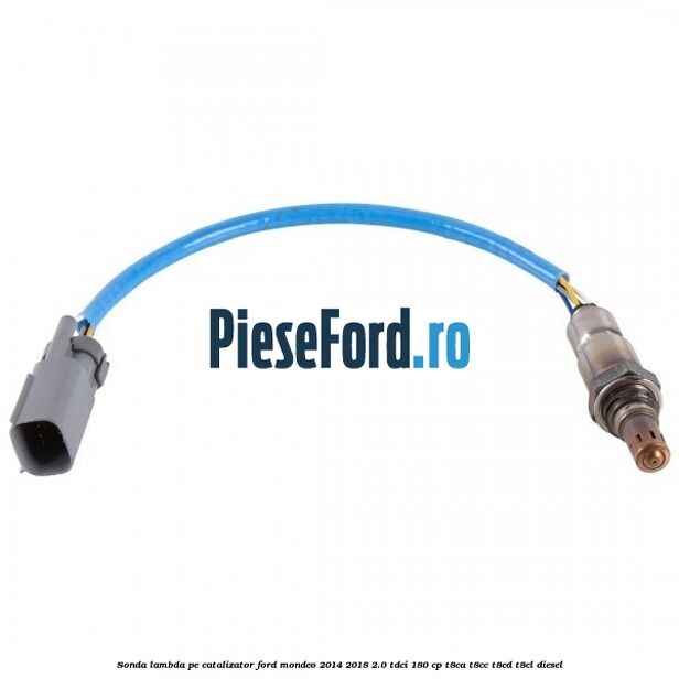 Sonda lambda pe catalizator Ford Mondeo 2014-2018 2.0 TDCi 180 cp T8CA, T8CC, T8CD, T8CL diesel