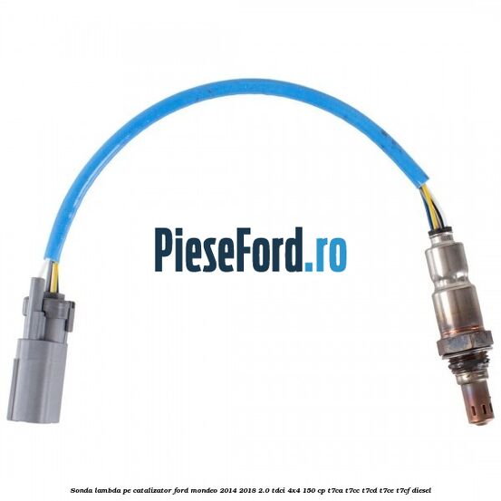 Sonda lambda pe catalizator Ford Mondeo 2014-2018 2.0 TDCi 4x4 150 cp T7CA, T7CC, T7CD, T7CE, T7CF diesel