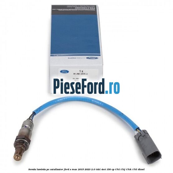 Sonda lambda pe catalizator Ford S-Max 2015-2023 2.0 TDCi 4x4 150 cp T7CI, T7CJ, T7CK, T7CL diesel