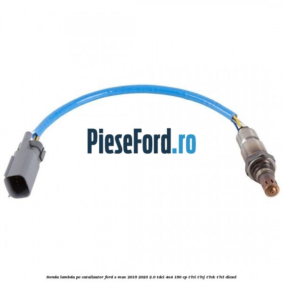 Sonda lambda pe catalizator Ford S-Max 2015-2023 2.0 TDCi 4x4 150 cp T7CI, T7CJ, T7CK, T7CL diesel