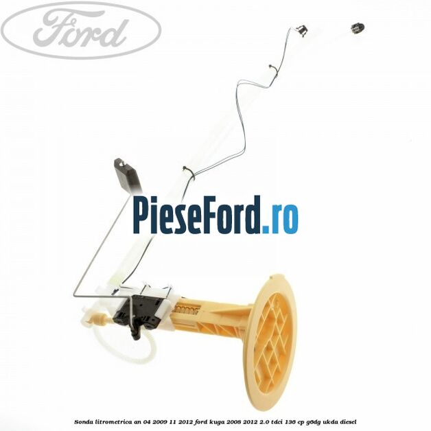 Sonda litrometrica an 04/2009-11/2012 Ford Kuga 2008-2012 2.0 TDCi 136 cp G6DG, UKDA diesel