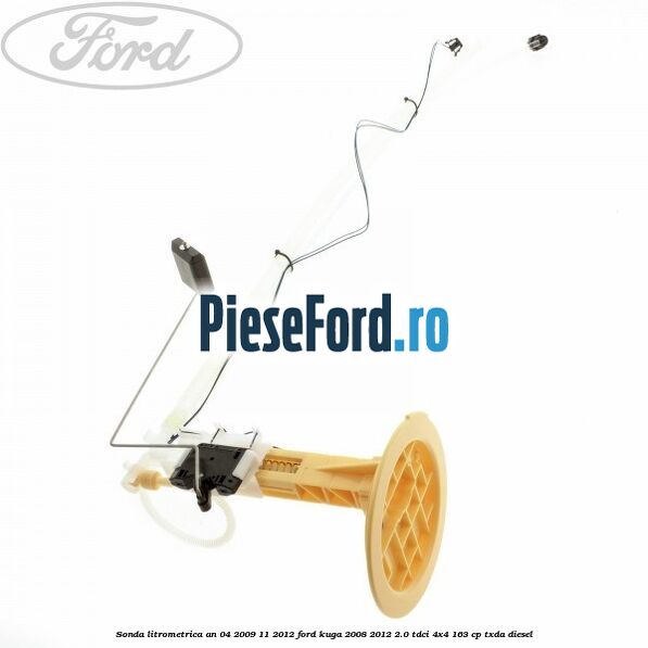 Sonda litrometrica an 04/2009-11/2012 Ford Kuga 2008-2012 2.0 TDCI 4x4 163 cp TXDA diesel