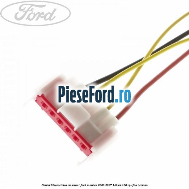 Sonda litrometrica cu senzor Ford Mondeo 2000-2007 1.8 SCi 130 cp CFBA benzina