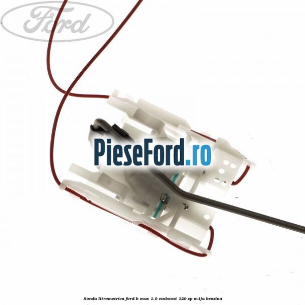 Sonda litrometrica Ford B-Max 1.0 EcoBoost 120 cp M1JA benzina