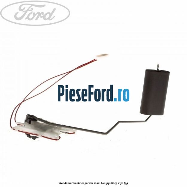 Sonda litrometrica Ford B-Max 1.4 LPG 90 cp RTJC LPG