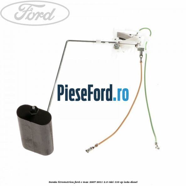 Sonda litrometrica Ford C-Max 2007-2011 2.0 TDCi 110 cp Sonda litrometrica Ford C-Max 2007-2011 2.0 TDCi 110 cp IXDA diesel